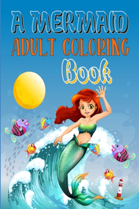 A Mermaid Adult Coloring Book: Mermaid Coloring Book For Girls