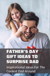 Father's Day Gift Ideas To Surprise Dad