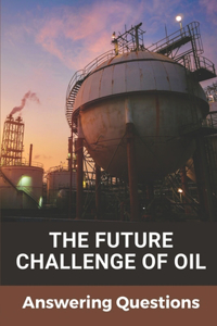 The Future Challenge Of Oil