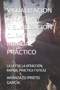 Visualizacion Creativa Y Visualizacion Curativa. Manual Práctico