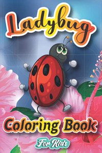 Ladybug Coloring Book For Kids: More Than 20 Cute & Fun Ladybug, Bugs And Insects Coloring Pages for Kids Ages 4-8,