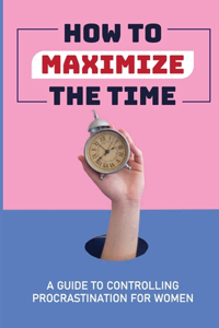 How To Maximize The Time