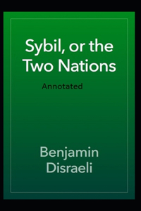 Sybil or The Two Nations Annotated
