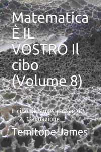 Matematica È IL VOSTRO Il cibo (Volume 8)