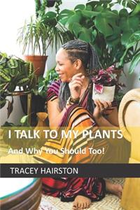 I Talk To My Plants