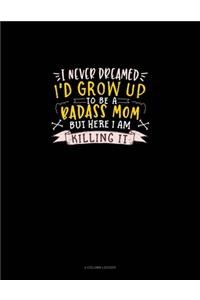 I Never Dreamed I'd Grow Up To Be A Badass Mom But Here I Am Killing It