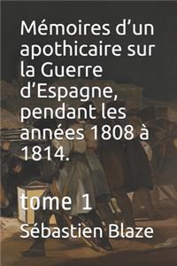 Mémoires d'un apothicaire sur la Guerre d'Espagne, pendant les années 1808 à 1814.