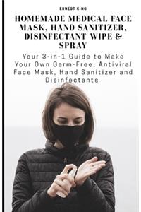 Homemade Medical Face Mask, Hand Sanitizer, Disinfectant Wipe and Spray