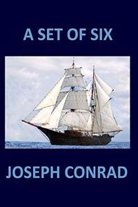 A SET OF SIX Joseph Conrad