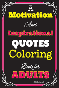 A Motivation and Inspirational QUOTES Coloring Book for Adults