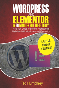 WordPress and Elementor In 30 Minutes For the Elderly