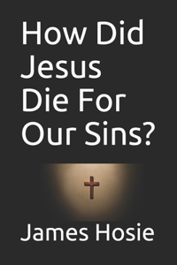 How Did Jesus Die For Our Sins?