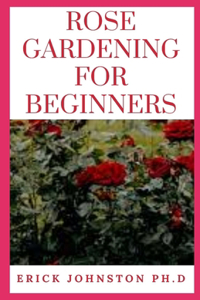 Rose Gardening For Beginners