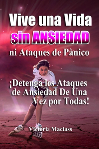 Vive Una Vida Sin Ansiedad ni Ataques de Pánico