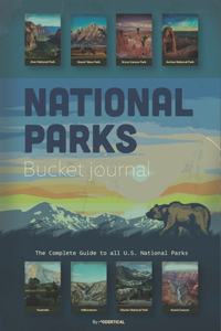 National Parks Bucket Journal The Complete Guide to all U.S. National Parks