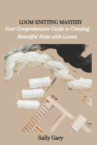 Loom Knitting Mastery