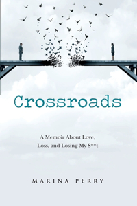 Crossroads: A Memoir About Love, Loss, and Losing My S**t