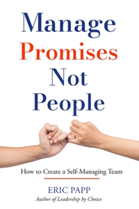 Manage Promises Not People: How To Create A Self-Managing Team