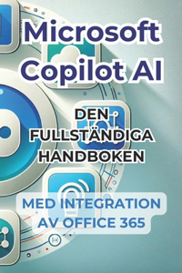 Microsoft Copilot AI. Komplett guide och användarvänlig manual med integration i Office 365