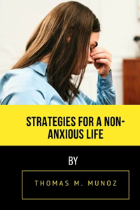 Strategies for a Non Anxious Life