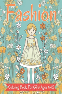 Fashion Coloring Book For Girls Ages 6-12