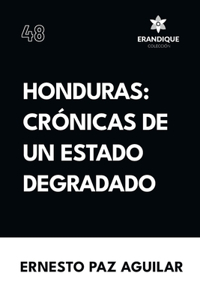 Honduras: crónicas de un estado degradado