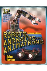 Robots, Androids and  Animatrons, Second Edition