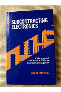 Subcontracting Electronics: A Management and Technical Guide for Purchasers and Suppliers