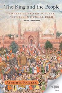 The King and the People: Sovereignty and Popular Politics in Mughal Delhi Hardcover â€“ 29 March 2020