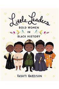 Little Leaders: Bold Women in Black History