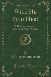 Will He Find Her?: A Romance of New York and New Orleans (Classic Reprint)