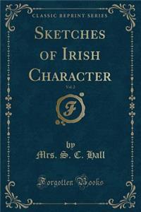 Sketches of Irish Character, Vol. 2 (Classic Reprint)