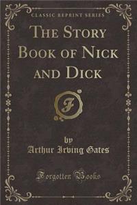 The Story Book of Nick and Dick (Classic Reprint)