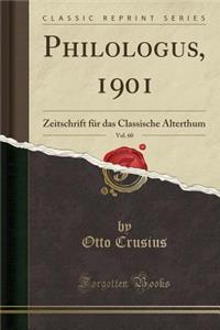 Philologus, 1901, Vol. 60: Zeitschrift FÃ¼r Das Classische Alterthum (Classic Reprint)