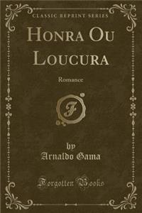 Honra Ou Loucura: Romance (Classic Reprint)