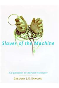 Slaves of the Machine - The Quickening of Computer Technology (Bradford Books)