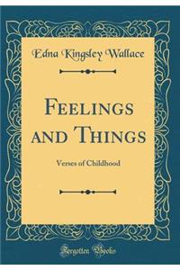 Feelings and Things: Verses of Childhood (Classic Reprint)