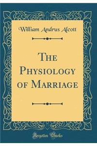 The Physiology of Marriage (Classic Reprint)