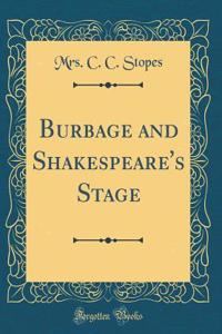 Burbage and Shakespeare's Stage (Classic Reprint)