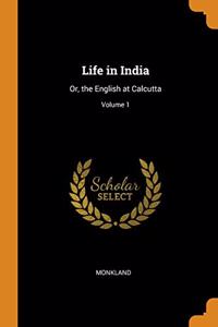 LIFE IN INDIA: OR, THE ENGLISH AT CALCUT