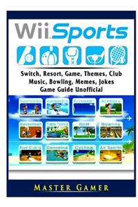 Wii Sports, Wii U, Switch, Resort, Game, Themes, Club, Music, Bowling, Memes, Jokes, Game Guide Unofficial