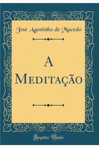 A MeditaÃ§Ã£o (Classic Reprint)