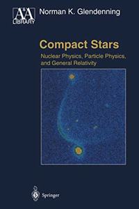 Compact Stars: Nuclear Physics, Particle Physics, and General Relativity (Astronomy and Astrophysics Library)