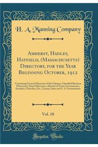 Amherst, Hadley, Hatfield, (Massachusetts) Directory, for the Year Beginning October, 1912, Vol. 18: Containing General Directory of the Citizens, Classified Business Directories, Street Directory, a Record of Town Governments, Societies, Churches,