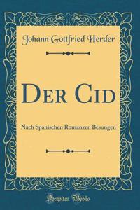 Der Cid: Nach Spanischen Romanzen Besungen (Classic Reprint)