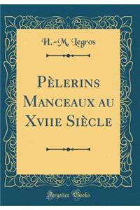 Pï¿½lerins Manceaux Au Xviie Siï¿½cle (Classic Reprint)