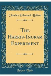 The Harris-Ingram Experiment (Classic Reprint)