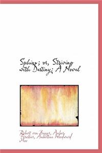 Sphinx; Or, Striving with Destiny