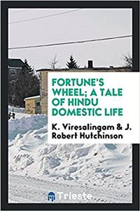 Fortune's Wheel; A Tale of Hindu Domestic Life