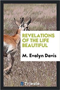 Revelations of the life beautiful